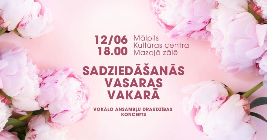 12.VI Vokālo ansambļu koncerts "Sadziedāšanās vasaras vakarā" Mālpilī