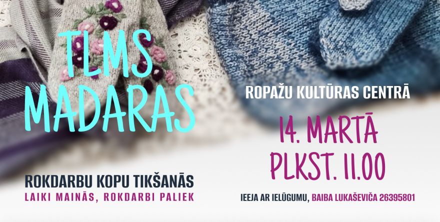 14.III Rokdarbu kopu tikšanās "Laiki mainās, rokdarbi paliek" Ropažos