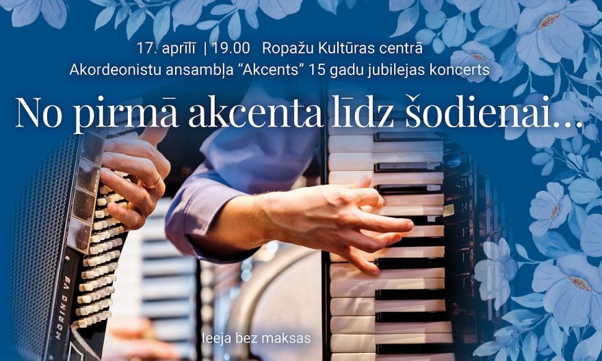 17.IV Akordeonistu ansambļa "Akcents" jubilejas koncerts Ropažos