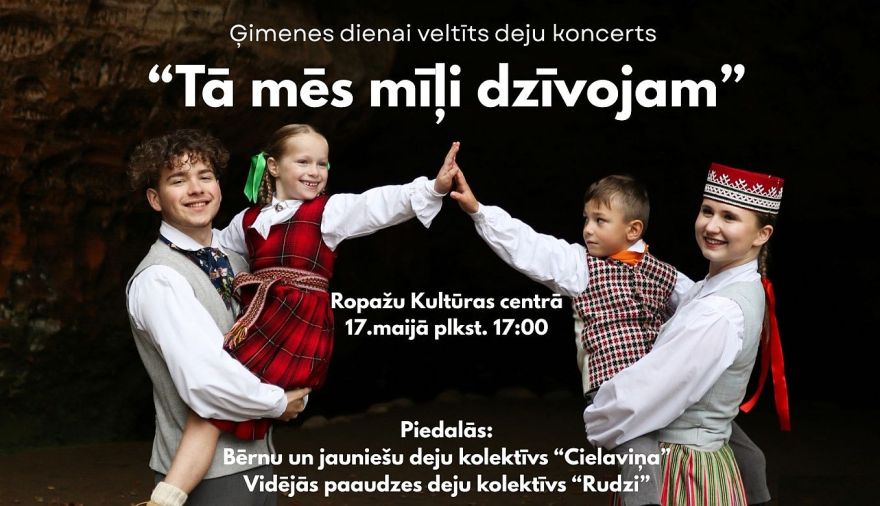 17.V Ģimenes dienai veltīts deju koncerts "Tā mēs mīļi dzīvojam" Ropažos