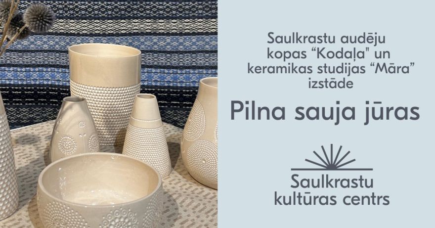 2.IV Keramikas studijas "Māra" un audēju kopas "Kodaļa" izstādes "Pilna sauja jūras" atklāšana Zvejniekciemā