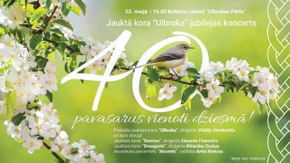 Attēls rakstam: 23.V Jauktā kora "Ulbroka" koncerts "40 pavasarus vienoti dziesmā!" Ulbrokā