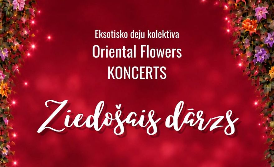 24.X Eksotisko deju kolektīva "Oriental Flowers" koncerts "Ziedošais dārzs" Olainē