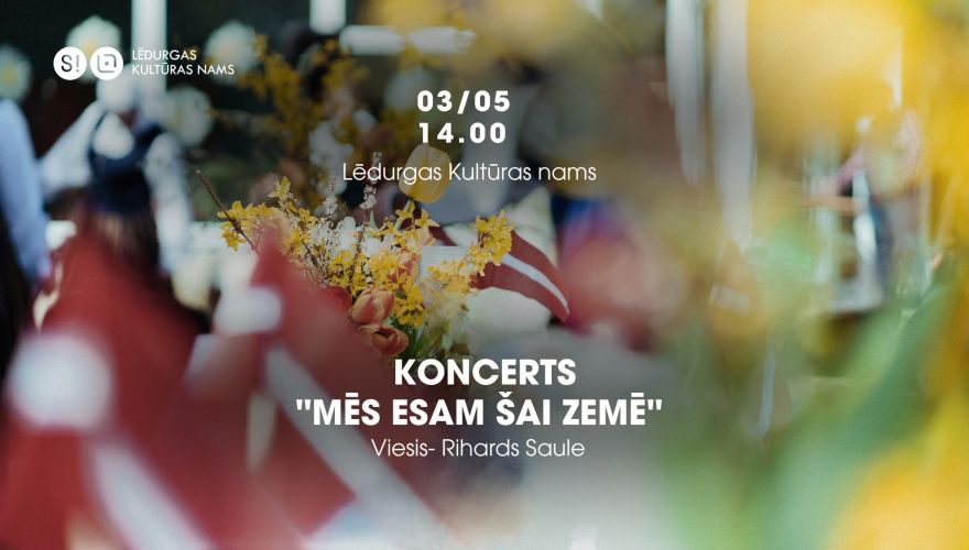 3.V Svētku koncerts "Mēs esam šai zemē" un tirdziņš Lēdurgā