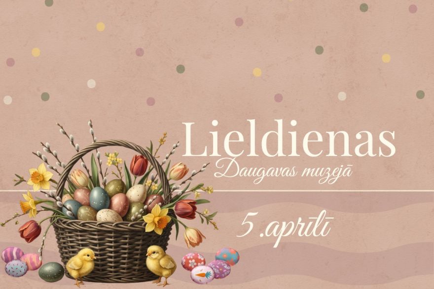 5.IV Lieldienu aktivitātes, tirdziņš un olu izstāde Daugavas muzejā