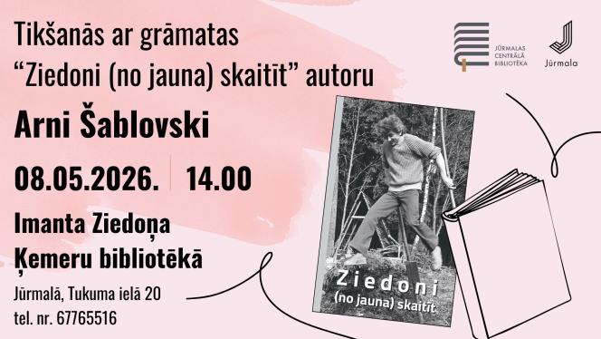 Attēls rakstam: 8.V Tikšanās ar grāmatas "Ziedoni (no jauna) skaitīt" autoru Arni Šablovski Jūrmalā